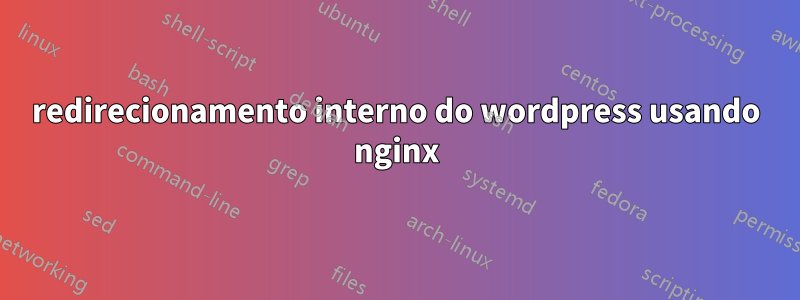 redirecionamento interno do wordpress usando nginx