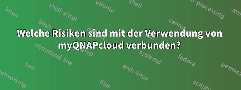 Welche Risiken sind mit der Verwendung von myQNAPcloud verbunden?