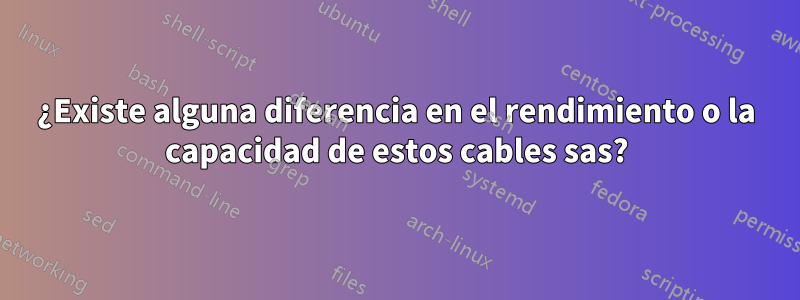 ¿Existe alguna diferencia en el rendimiento o la capacidad de estos cables sas?