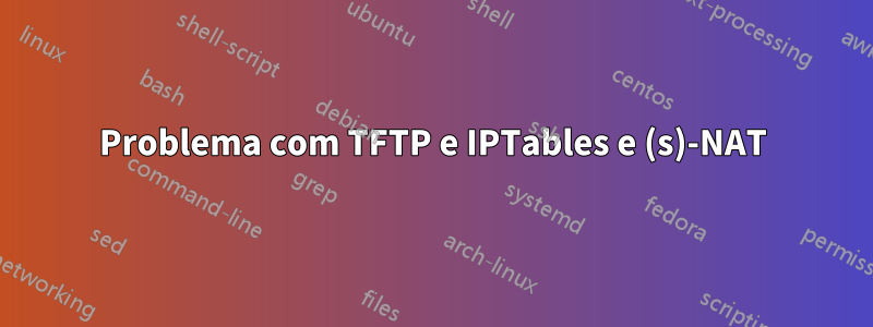 Problema com TFTP e IPTables e (s)-NAT