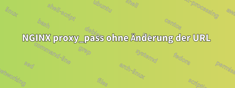 NGINX proxy_pass ohne Änderung der URL