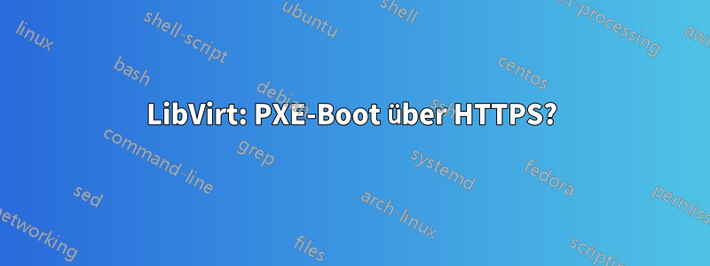 LibVirt: PXE-Boot über HTTPS?