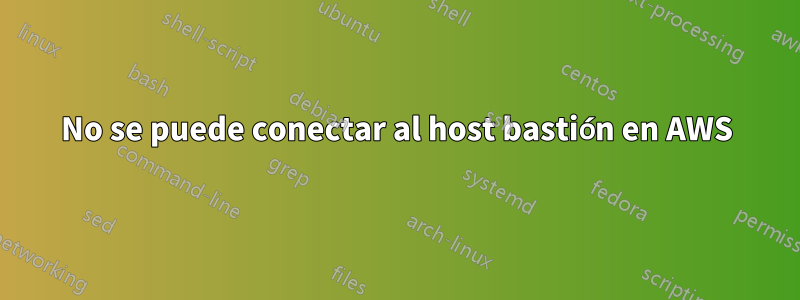 No se puede conectar al host bastión en AWS