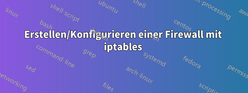 Erstellen/Konfigurieren einer Firewall mit iptables