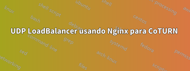 UDP LoadBalancer usando Nginx para CoTURN