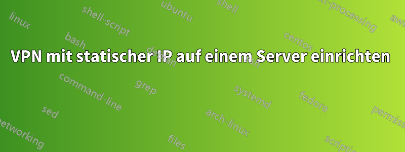 VPN mit statischer IP auf einem Server einrichten 