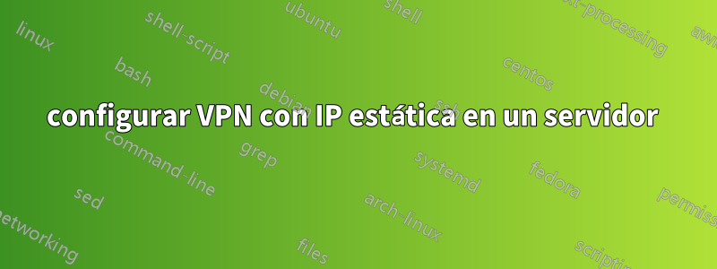 configurar VPN con IP estática en un servidor 