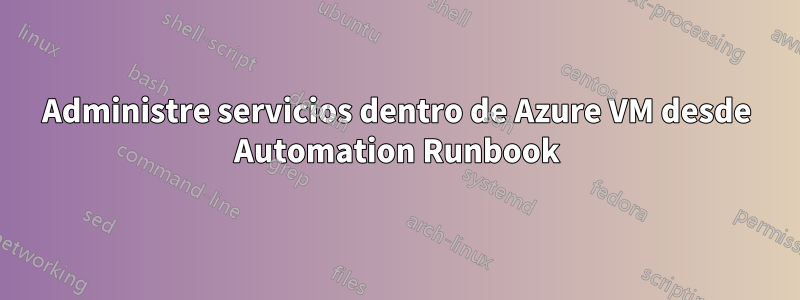 Administre servicios dentro de Azure VM desde Automation Runbook