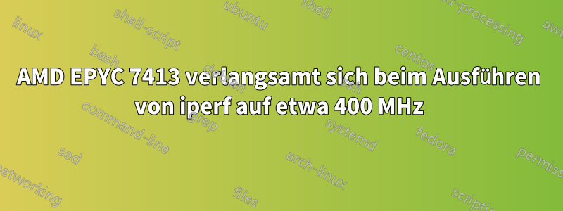AMD EPYC 7413 verlangsamt sich beim Ausführen von iperf auf etwa 400 MHz