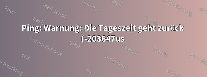 Ping: Warnung: Die Tageszeit geht zurück (-203647us), Gegenmaßnahmen werden ergriffen