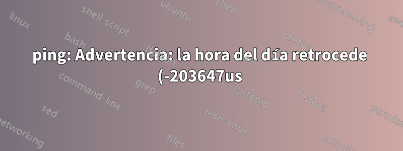 ping: Advertencia: la hora del día retrocede (-203647us), tomando contramedidas