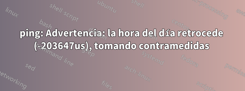 ping: Advertencia: la hora del día retrocede (-203647us), tomando contramedidas