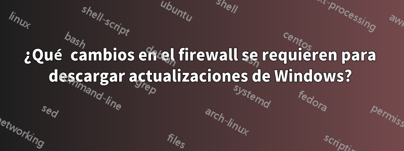 ¿Qué cambios en el firewall se requieren para descargar actualizaciones de Windows?