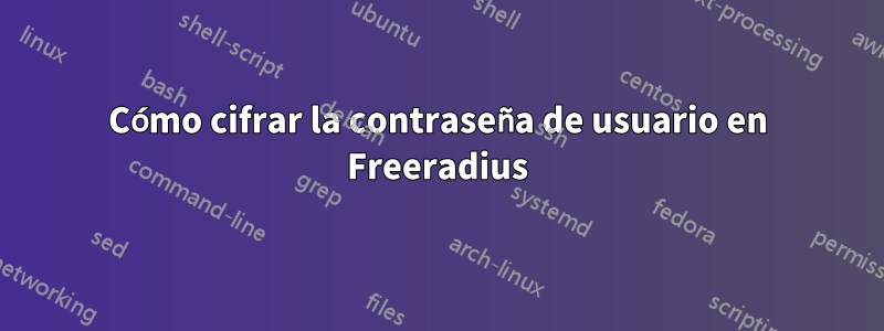 Cómo cifrar la contraseña de usuario en Freeradius