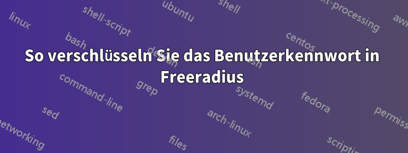 So verschlüsseln Sie das Benutzerkennwort in Freeradius