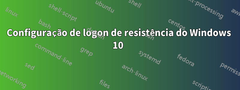 Configuração de logon de resistência do Windows 10 