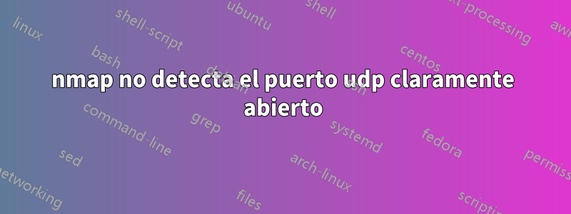 nmap no detecta el puerto udp claramente abierto