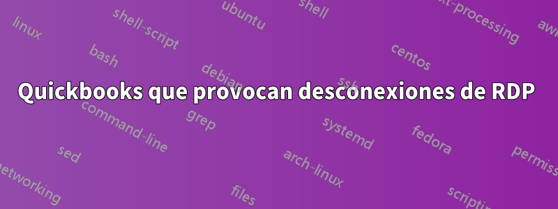 Quickbooks que provocan desconexiones de RDP