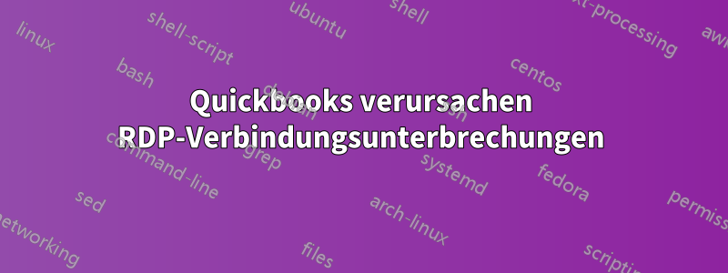 Quickbooks verursachen RDP-Verbindungsunterbrechungen