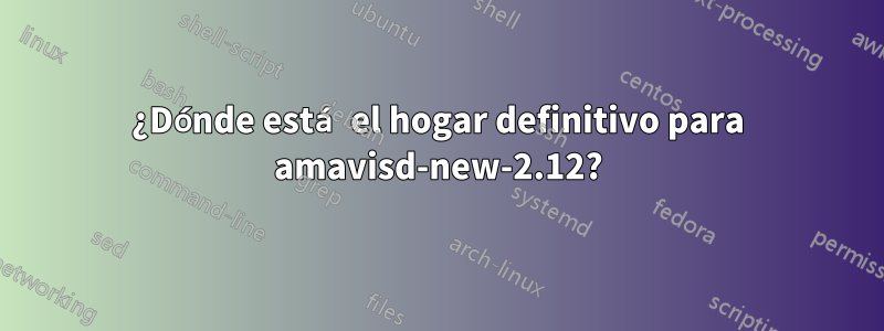 ¿Dónde está el hogar definitivo para amavisd-new-2.12?