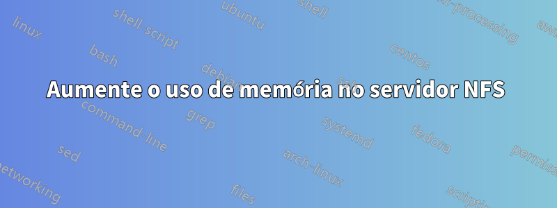 Aumente o uso de memória no servidor NFS