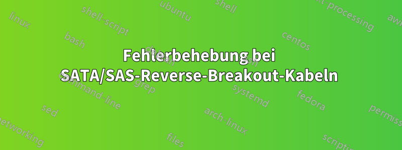 Fehlerbehebung bei SATA/SAS-Reverse-Breakout-Kabeln