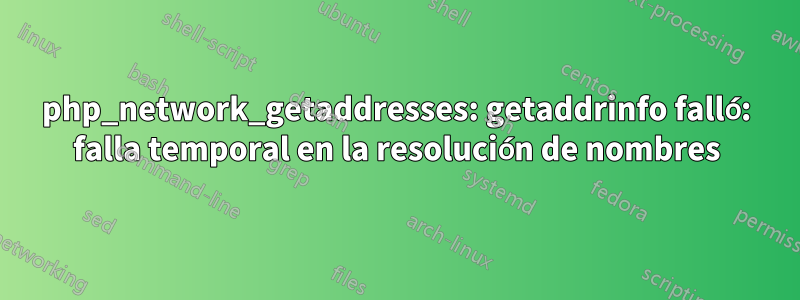 php_network_getaddresses: getaddrinfo falló: falla temporal en la resolución de nombres