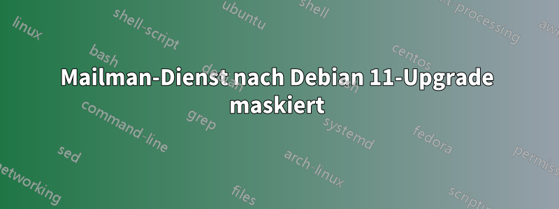 Mailman-Dienst nach Debian 11-Upgrade maskiert