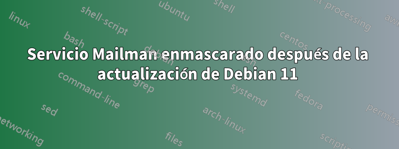 Servicio Mailman enmascarado después de la actualización de Debian 11