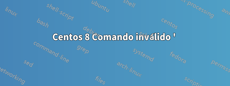 Centos 8 Comando inválido '