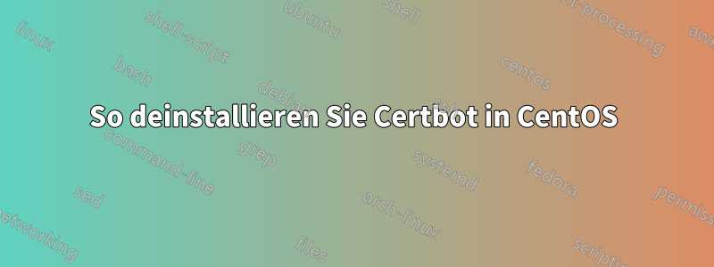 So deinstallieren Sie Certbot in CentOS