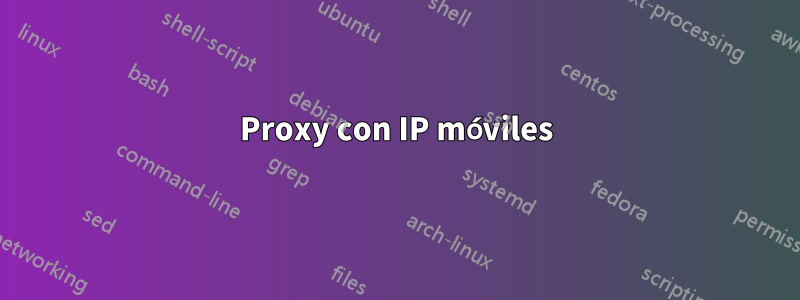 Proxy con IP móviles