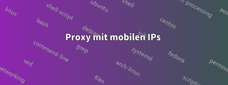 Proxy mit mobilen IPs