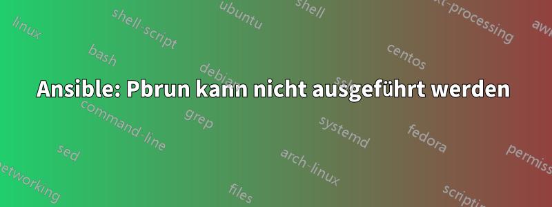 Ansible: Pbrun kann nicht ausgeführt werden