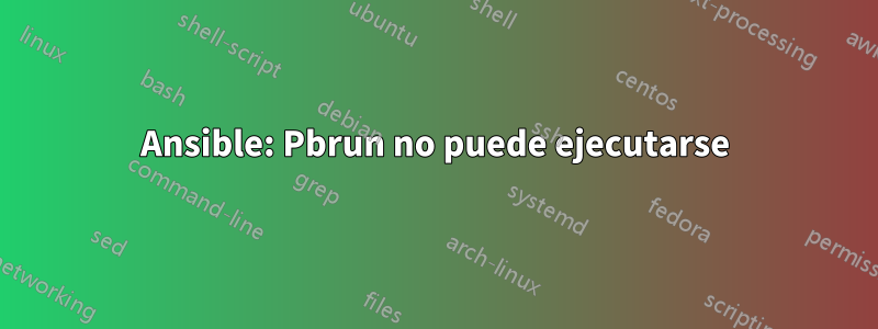 Ansible: Pbrun no puede ejecutarse