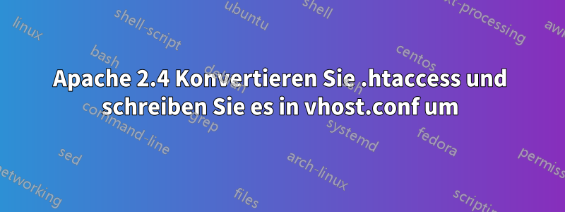 Apache 2.4 Konvertieren Sie .htaccess und schreiben Sie es in vhost.conf um