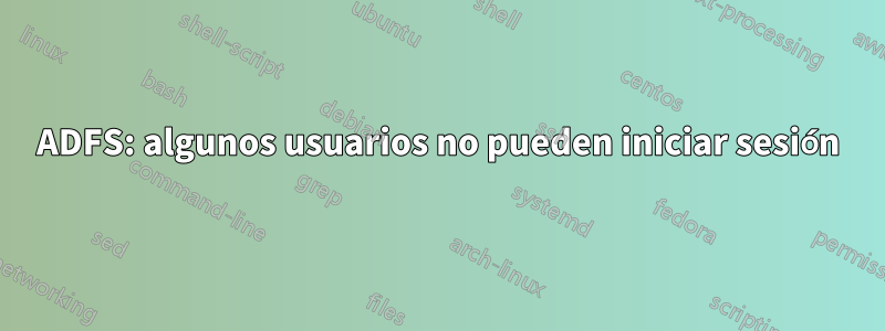 ADFS: algunos usuarios no pueden iniciar sesión