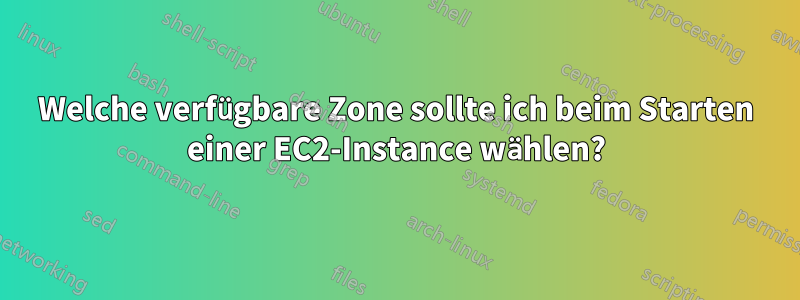 Welche verfügbare Zone sollte ich beim Starten einer EC2-Instance wählen?