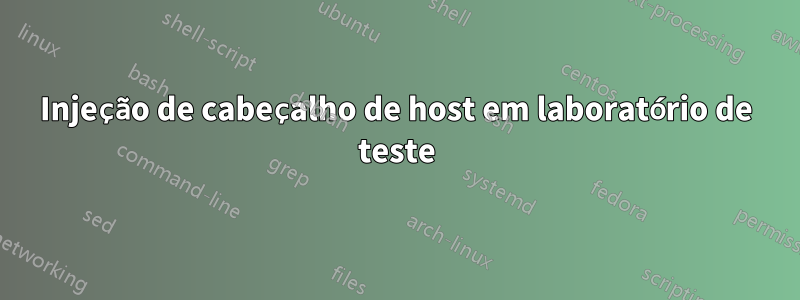 Injeção de cabeçalho de host em laboratório de teste