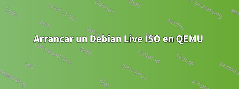 Arrancar un Debian Live ISO en QEMU