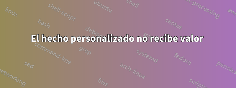 El hecho personalizado no recibe valor