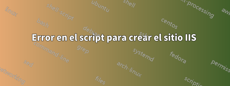 Error en el script para crear el sitio IIS