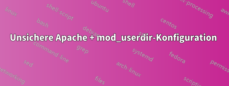 Unsichere Apache + mod_userdir-Konfiguration
