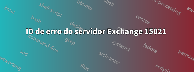 ID de erro do servidor Exchange 15021