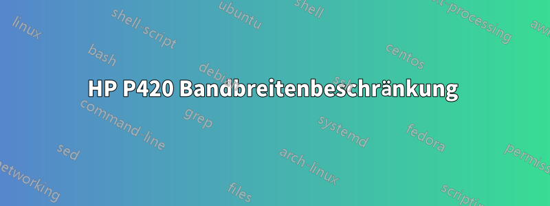 HP P420 Bandbreitenbeschränkung