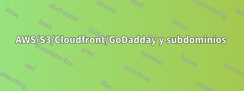 AWS/S3/Cloudfront/GoDadday y subdominios