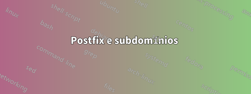 Postfix e subdomínios