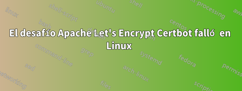El desafío Apache Let's Encrypt Certbot falló en Linux 