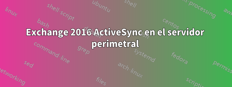 Exchange 2016 ActiveSync en el servidor perimetral