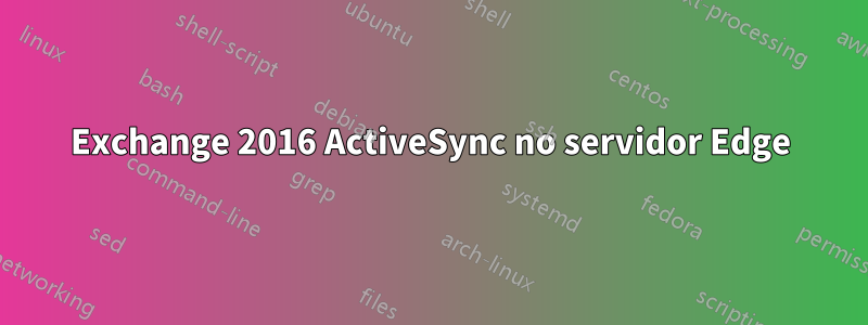 Exchange 2016 ActiveSync no servidor Edge
